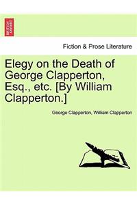 Elegy on the Death of George Clapperton, Esq., Etc. [by William Clapperton.]