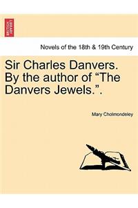 Sir Charles Danvers. by the Author of the Danvers Jewels..