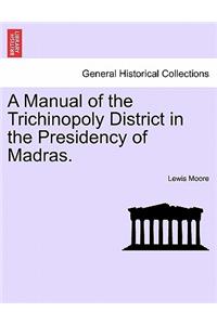 A Manual of the Trichinopoly District in the Presidency of Madras.