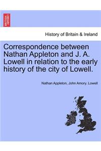 Correspondence Between Nathan Appleton and J. A. Lowell in Relation to the Early History of the City of Lowell.
