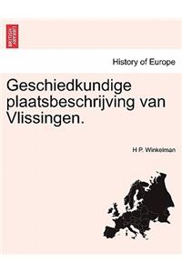 Geschiedkundige Plaatsbeschrijving Van Vlissingen.