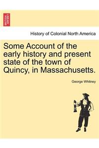 Some Account of the Early History and Present State of the Town of Quincy, in Massachusetts.