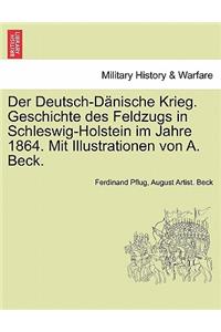 Der Deutsch-Danische Krieg. Geschichte Des Feldzugs in Schleswig-Holstein Im Jahre 1864. Mit Illustrationen Von A. Beck.