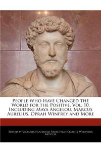 People Who Have Changed the World for the Positive, Vol. 10, Including Maya Angelou, Marcus Aurelius, Oprah Winfrey and More