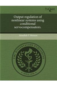Output Regulation of Nonlinear Systems Using Conditional Servocompensators