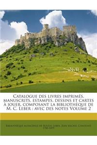 Catalogue des livres imprimés, manuscrits, estampes, dessins et cartes à jouer, composant la bibliothèque de M. C. Leber