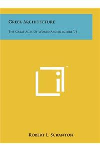 Greek Architecture: The Great Ages Of World Architecture V4