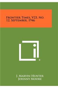 Frontier Times, V23, No. 12, September, 1946