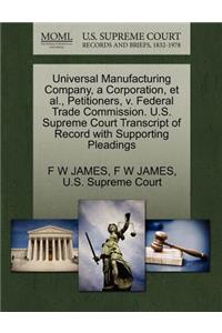 Universal Manufacturing Company, a Corporation, Et Al., Petitioners, V. Federal Trade Commission. U.S. Supreme Court Transcript of Record with Supporting Pleadings