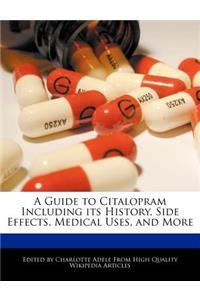 A Guide to Citalopram Including Its History, Side Effects, Medical Uses, and More