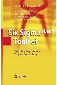Six SIGMA+Lean Toolset: Executing Improvement Projects Successfully