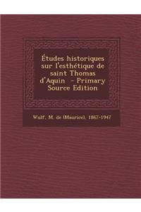 Etudes Historiques Sur L'Esthetique de Saint Thomas D'Aquin