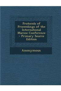 Protocols of Proceedings of the International Marine Conference - Primary Source Edition
