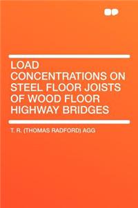 Load Concentrations on Steel Floor Joists of Wood Floor Highway Bridges