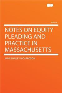 Notes on Equity Pleading and Practice in Massachusetts