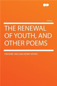 The Renewal of Youth, and Other Poems