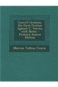 Cicero's Orations. the First Oration Against C. Verres, with Notes