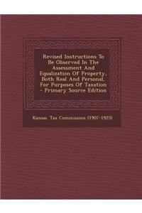 Revised Instructions to Be Observed in the Assessment and Equalization of Property, Both Real and Personal, for Purposes of Taxation - Primary Source