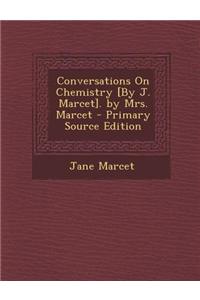 Conversations on Chemistry [By J. Marcet]. by Mrs. Marcet