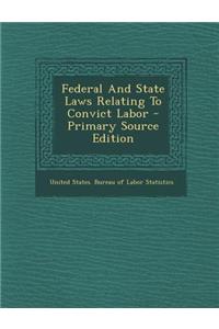 Federal and State Laws Relating to Convict Labor - Primary Source Edition