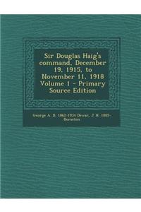 Sir Douglas Haig's Command, December 19, 1915, to November 11, 1918 Volume 1