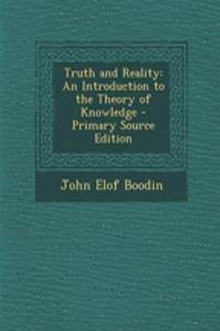 Truth and Reality: An Introduction to the Theory of Knowledge - Primary Source Edition