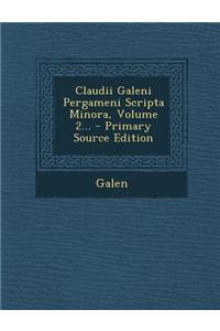 Claudii Galeni Pergameni Scripta Minora, Volume 2... - Primary Source Edition
