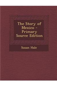 The Story of Mexico - Primary Source Edition