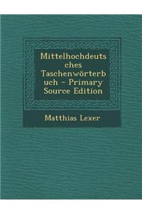 Mittelhochdeutsches Taschenworterbuch - Primary Source Edition