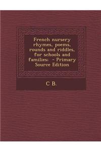 French nursery rhymes, poems, rounds and riddles, for schools and families;