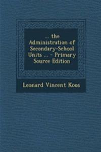 ... the Administration of Secondary-School Units ...