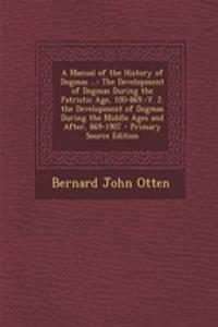 A Manual of the History of Dogmas ...