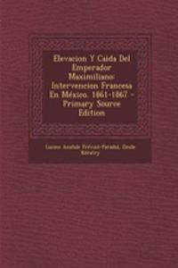 Elevacion y Caida del Emperador Maximiliano