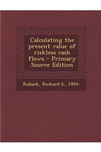 Calculating the Present Value of Riskless Cash Flows