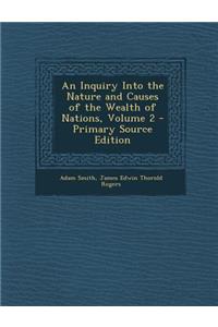 An Inquiry Into the Nature and Causes of the Wealth of Nations, Volume 2 - Primary Source Edition