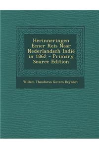 Herinneringen Eener Reis Naar Nederlandsch Indie in 1862 - Primary Source Edition