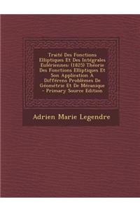 Traite Des Fonctions Elliptiques Et Des Integrales Euleriennes