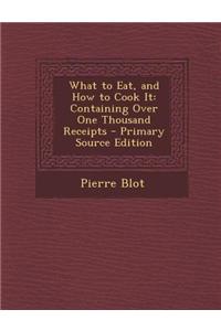 What to Eat, and How to Cook It