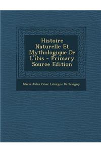 Histoire Naturelle Et Mythologique de L'Ibis