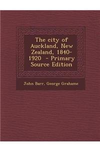The City of Auckland, New Zealand, 1840-1920 - Primary Source Edition