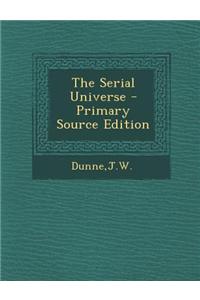 The Serial Universe - Primary Source Edition