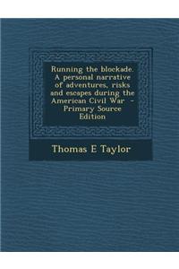 Running the Blockade. a Personal Narrative of Adventures, Risks and Escapes During the American Civil War - Primary Source Edition