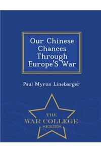 Our Chinese Chances Through Europe's War - War College Series