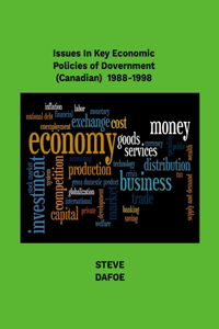 Issues in Key Economic Policies of Government (Canadian) 1988-1998