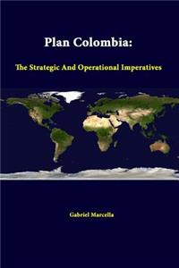 Plan Colombia: the Strategic and Operational Imperatives