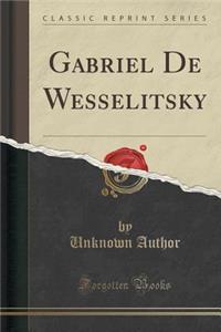 Gabriel de Wesselitsky (Classic Reprint)