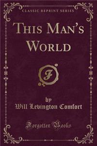This Man's World (Classic Reprint)