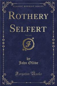 Rothery Selfert, Vol. 3 of 3 (Classic Reprint)