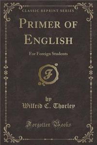 Primer of English: For Foreign Students (Classic Reprint)