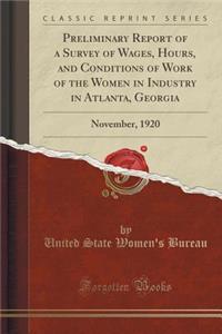 Preliminary Report of a Survey of Wages, Hours, and Conditions of Work of the Women in Industry in Atlanta, Georgia: November, 1920 (Classic Reprint)